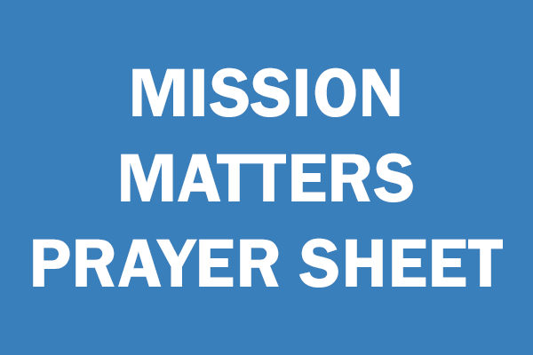 Click Here for Mission Matters for Prayer leaflet